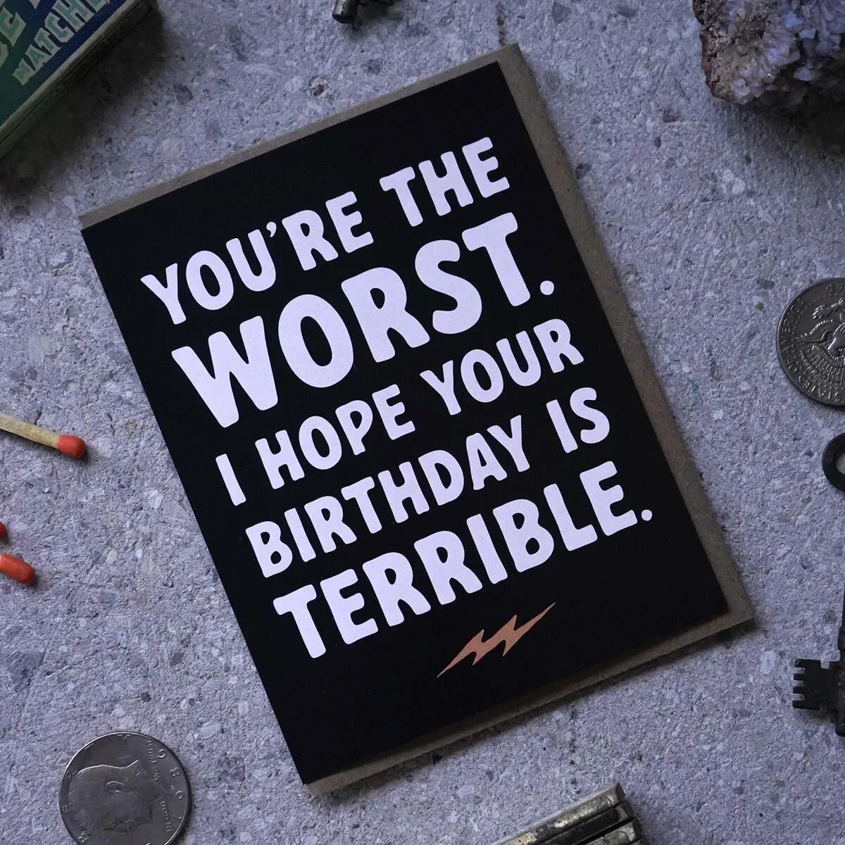 You're The Worst. I Hope Your Birthday Is Terrible